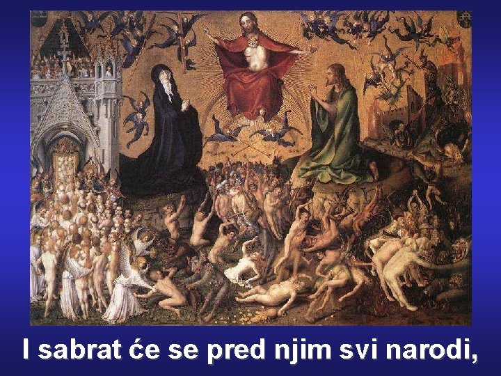 I sabrat će se pred njim svi narodi, 