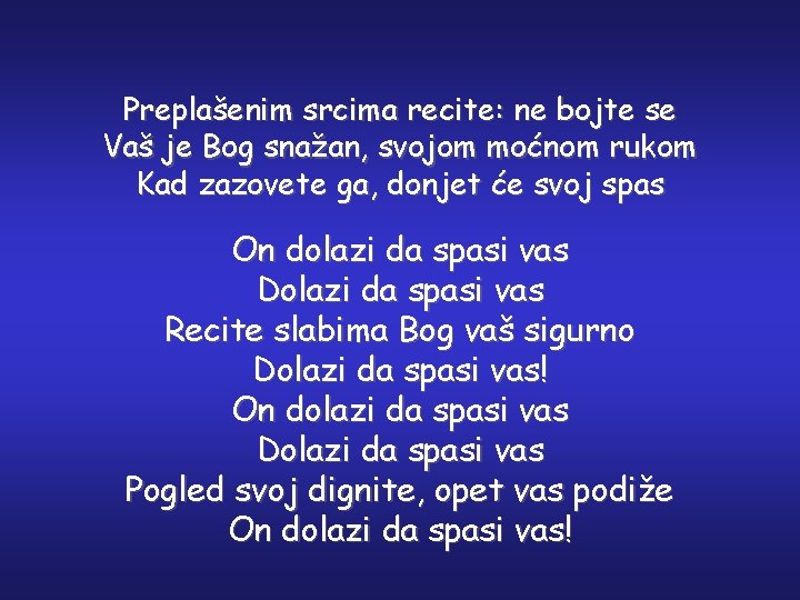 Preplašenim srcima recite: ne bojte se Vaš je Bog snažan, svojom moćnom rukom Kad