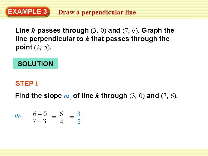 Warm-Up 3 Exercises EXAMPLE Draw a perpendicular line Line h passes through (3, 0)