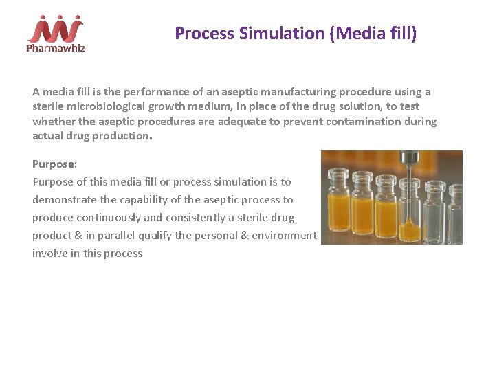 Process Simulation (Media fill) A media fill is the performance of an aseptic manufacturing Process Simulation (Media fill) A media fill is the performance of an aseptic manufacturing