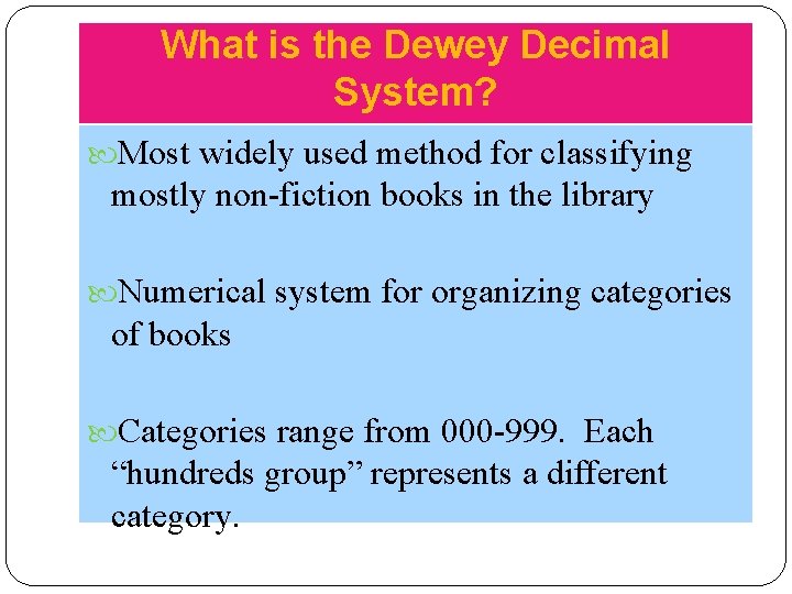 What is the Dewey Decimal System? Most widely used method for classifying mostly non-fiction