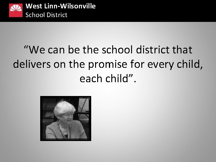 West Linn-Wilsonville School District “We can be the school district that delivers on the