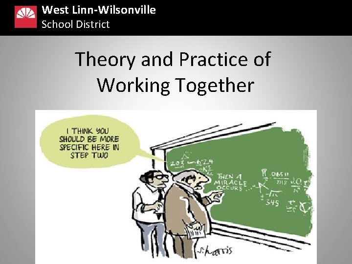 West Linn-Wilsonville School District Theory and Practice of Working Together 
