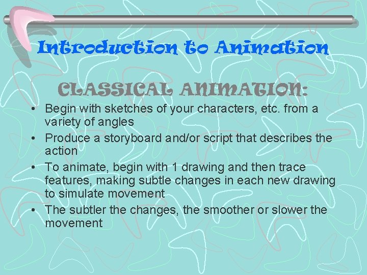 Introduction to Animation CLASSICAL ANIMATION: • Begin with sketches of your characters, etc. from Introduction to Animation CLASSICAL ANIMATION: • Begin with sketches of your characters, etc. from