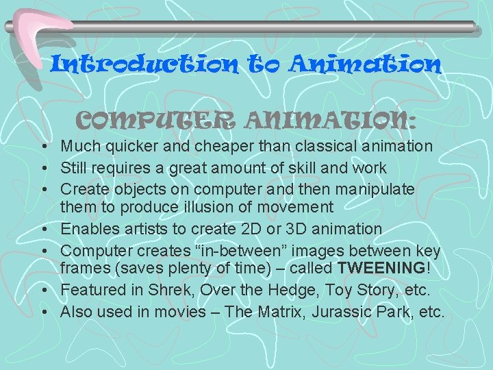 Introduction to Animation COMPUTER ANIMATION: • Much quicker and cheaper than classical animation • Introduction to Animation COMPUTER ANIMATION: • Much quicker and cheaper than classical animation •