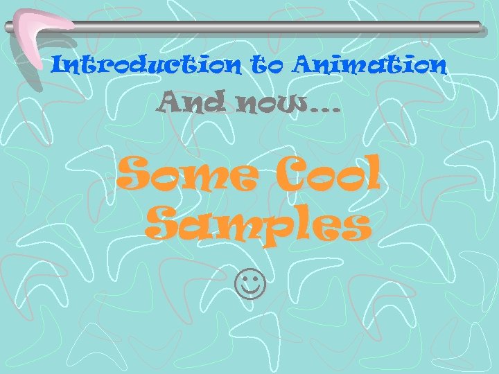 Introduction to Animation And now… Some Cool Samples Introduction to Animation And now… Some Cool Samples
