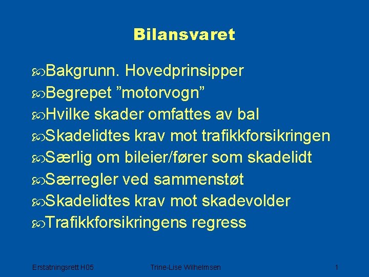 Bilansvaret Bakgrunn. Hovedprinsipper Begrepet ”motorvogn” Hvilke skader omfattes av bal Skadelidtes krav mot trafikkforsikringen