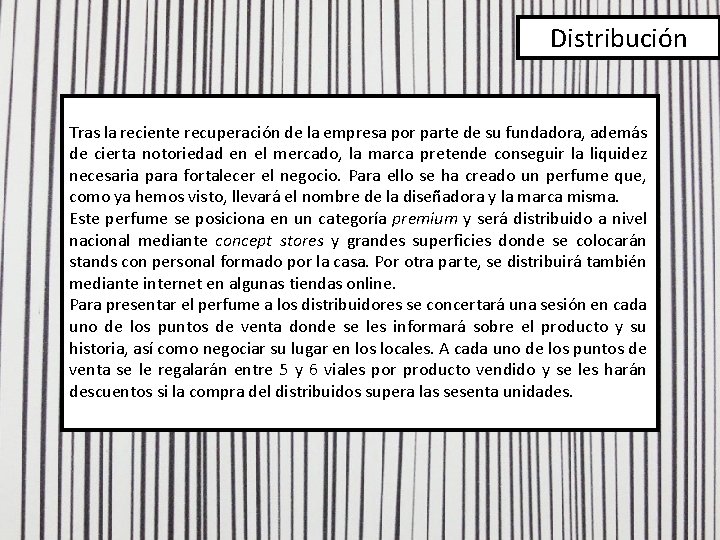 Distribución Tras la reciente recuperación de la empresa por parte de su fundadora, además