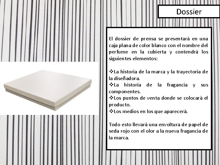 Dossier El dossier de prensa se presentará en una caja plana de color blanco