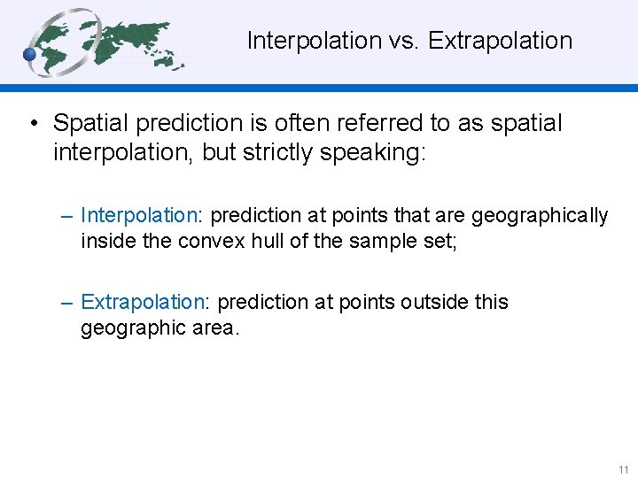 Interpolation vs. Extrapolation • Spatial prediction is often referred to as spatial interpolation, but