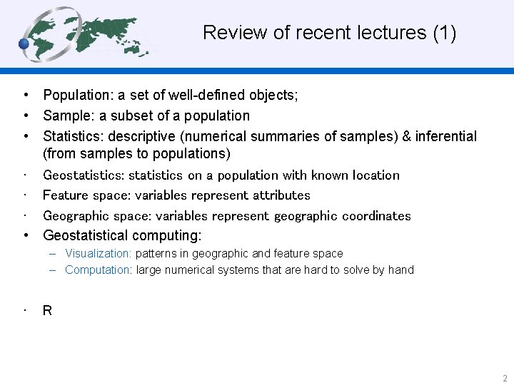 Review of recent lectures (1) • Population: a set of well-defined objects; • Sample: