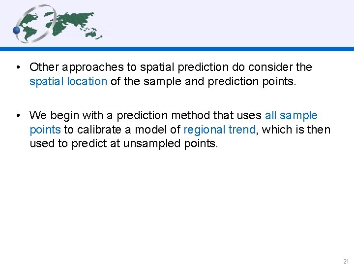  • Other approaches to spatial prediction do consider the spatial location of the
