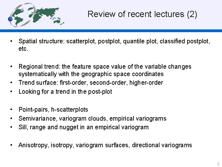 Review of recent lectures (2) • Spatial structure: scatterplot, postplot, quantile plot, classified postplot,