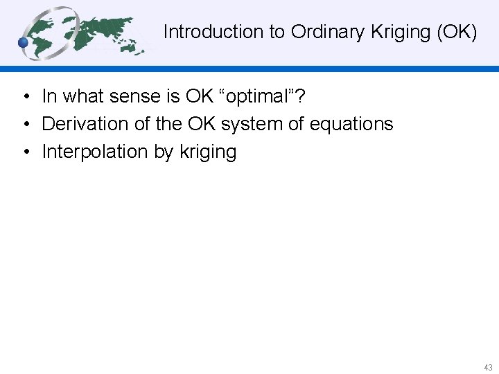 Introduction to Ordinary Kriging (OK) • In what sense is OK “optimal”? • Derivation