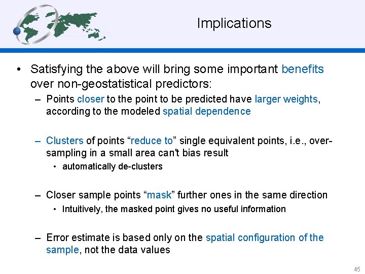 Implications • Satisfying the above will bring some important benefits over non-geostatistical predictors: –