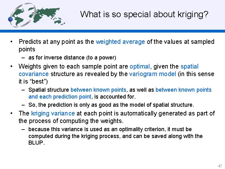 What is so special about kriging? • Predicts at any point as the weighted