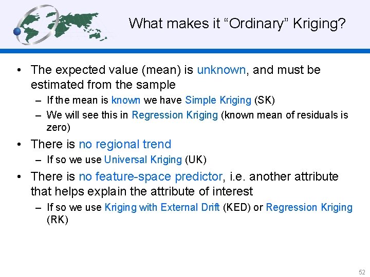 What makes it “Ordinary” Kriging? • The expected value (mean) is unknown, and must