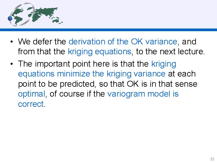  • We defer the derivation of the OK variance, and from that the