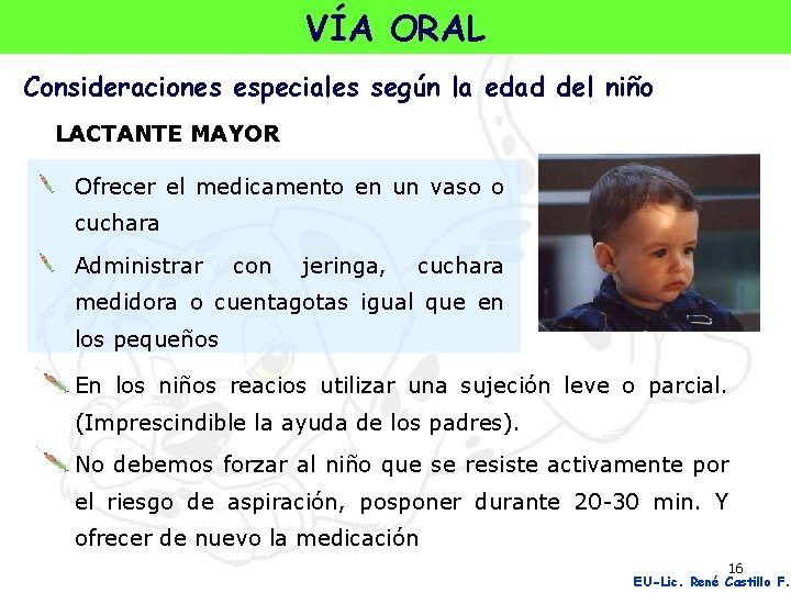 VÍA ORAL Consideraciones especiales según la edad del niño LACTANTE MAYOR Ofrecer el medicamento