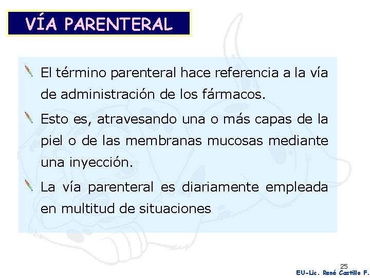 VÍA PARENTERAL El término parenteral hace referencia a la vía de administración de los
