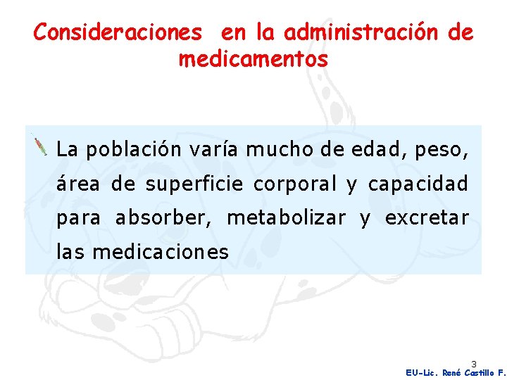 Consideraciones en la administración de medicamentos La población varía mucho de edad, peso, área