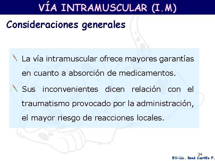 VÍA INTRAMUSCULAR (I. M) Consideraciones generales La vía intramuscular ofrece mayores garantías en cuanto