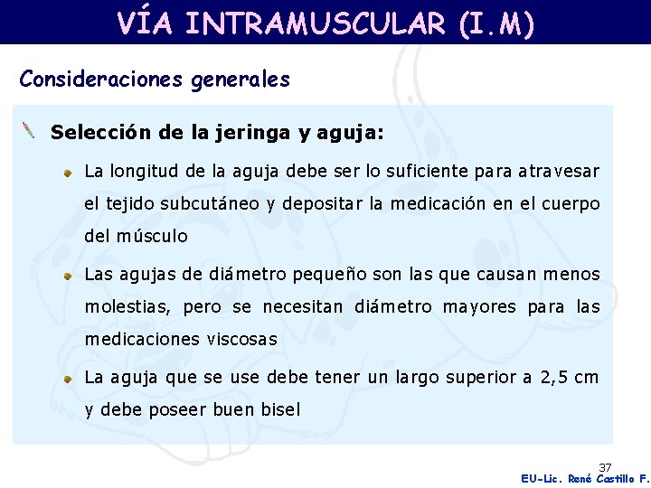 VÍA INTRAMUSCULAR (I. M) Consideraciones generales Selección de la jeringa y aguja: La longitud