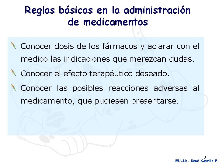 Reglas básicas en la administración de medicamentos Conocer dosis de los fármacos y aclarar