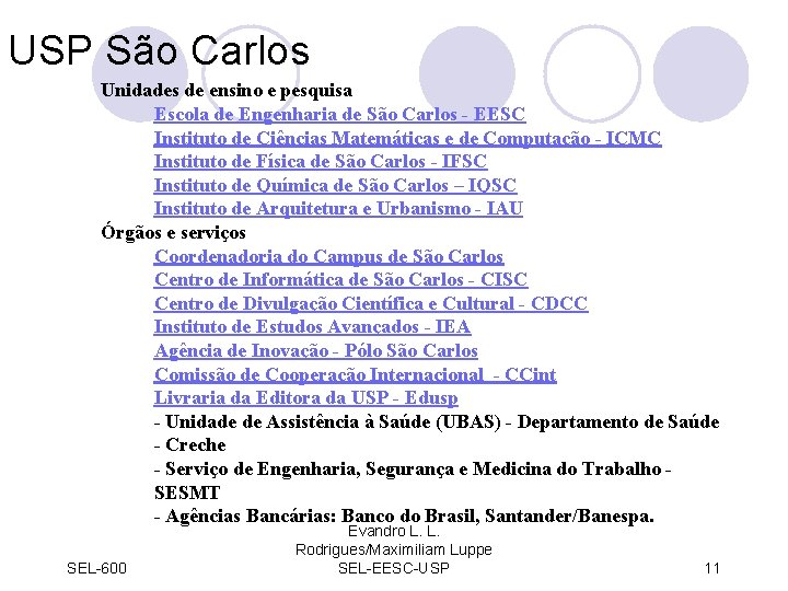 USP São Carlos Unidades de ensino e pesquisa Escola de Engenharia de São Carlos