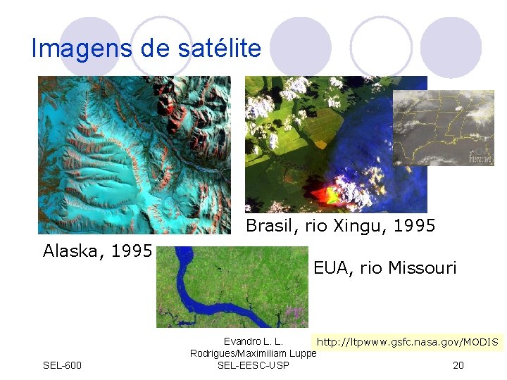 Imagens de satélite Brasil, rio Xingu, 1995 Alaska, 1995 SEL-600 EUA, rio Missouri Evandro