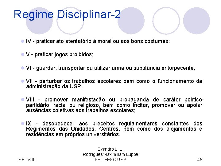 Regime Disciplinar-2 l IV - praticar ato atentatório à moral ou aos bons costumes;