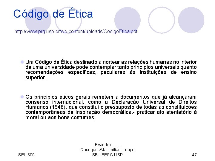 Código de Ética http: //www. prg. usp. br/wp-content/uploads/Codigo. Etica. pdf l Um Código de