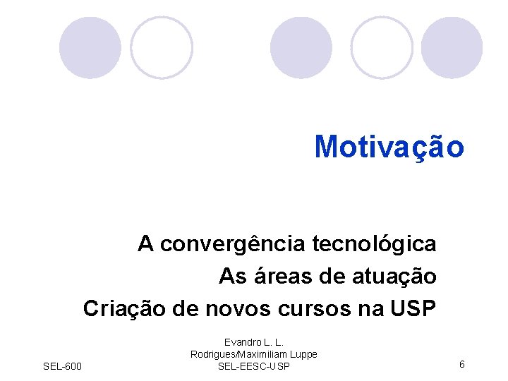 Motivação A convergência tecnológica As áreas de atuação Criação de novos cursos na USP