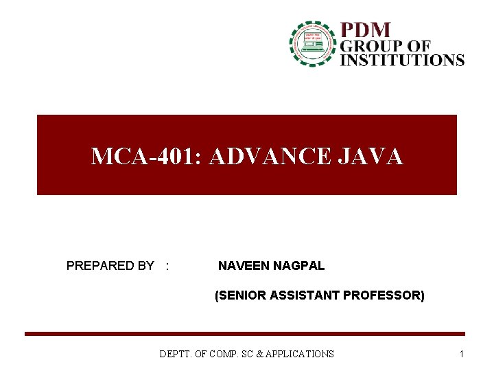MCA-401: ADVANCE JAVA PREPARED BY : NAVEEN NAGPAL (SENIOR ASSISTANT PROFESSOR) DEPTT. OF COMP.