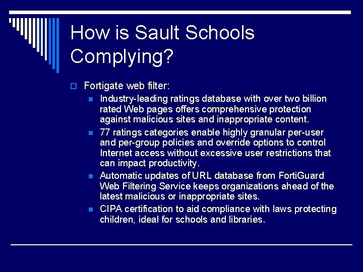 How is Sault Schools Complying? o Fortigate web filter: n n Industry-leading ratings database