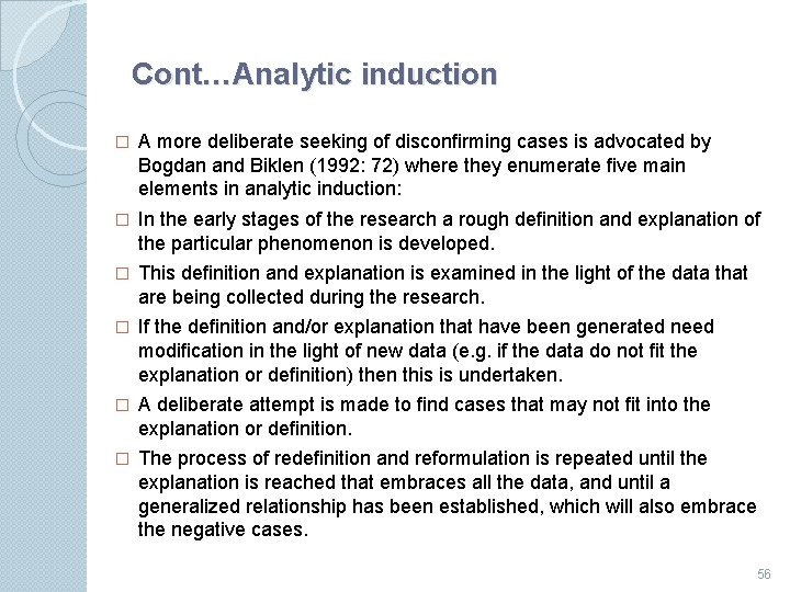 Cont…Analytic induction � A more deliberate seeking of disconﬁrming cases is advocated by Bogdan
