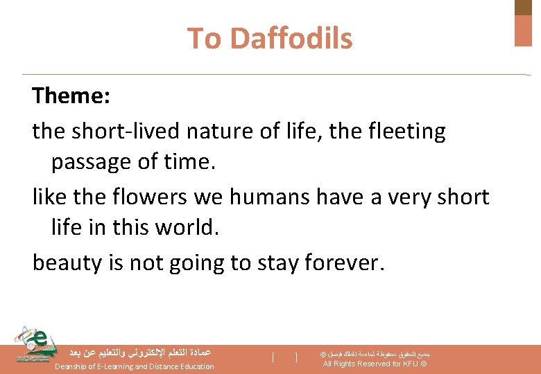 To Daffodils Theme: the short-lived nature of life, the fleeting passage of time. like