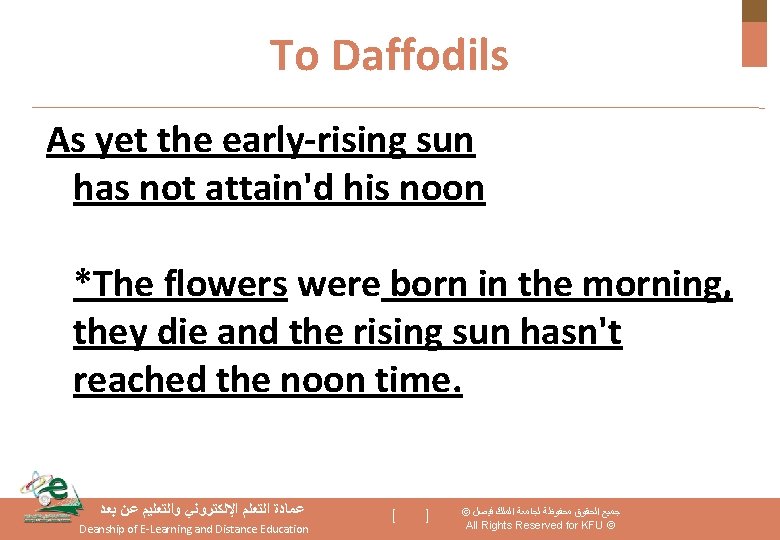 To Daffodils As yet the early-rising sun has not attain'd his noon *The flowers