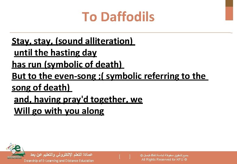 To Daffodils Stay, stay, (sound alliteration) until the hasting day has run (symbolic of