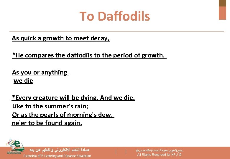 To Daffodils As quick a growth to meet decay, *He compares the daffodils to