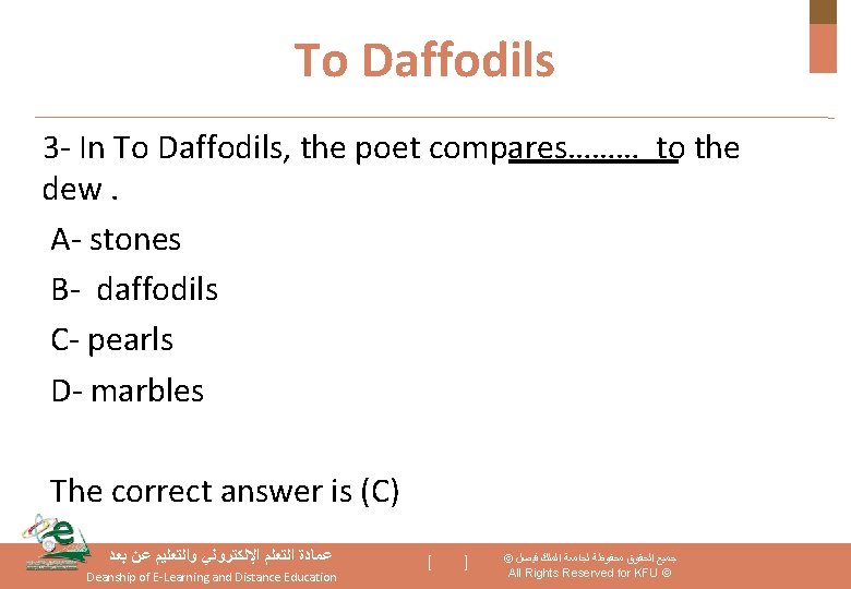 To Daffodils 3 - In To Daffodils, the poet compares……… to the dew. A-