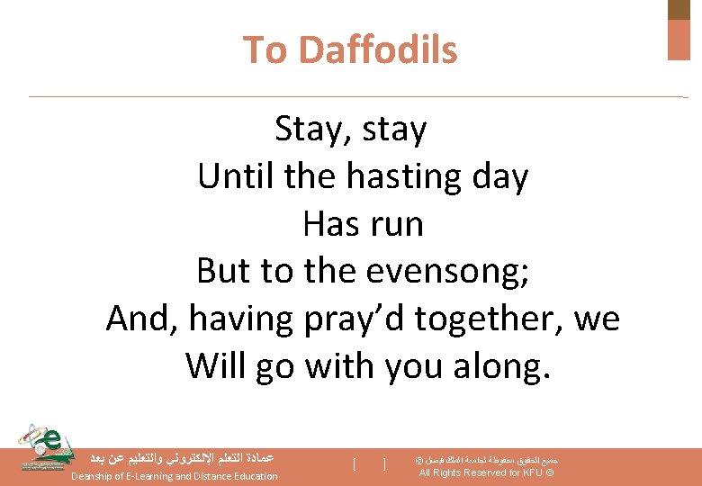 To Daffodils Stay, stay Until the hasting day Has run But to the evensong;