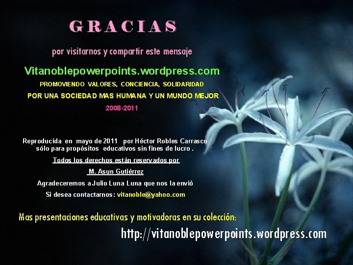 GRACIAS por visitarnos y compartir este mensaje Vitanoblepowerpoints. wordpress. com PROMOVIENDO VALORES, CONCIENCIA, SOLIDARIDAD
