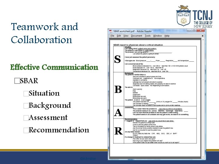 Teamwork and Collaboration Effective Communication �SBAR �Situation �Background �Assessment �Recommendation ©Altmiller 