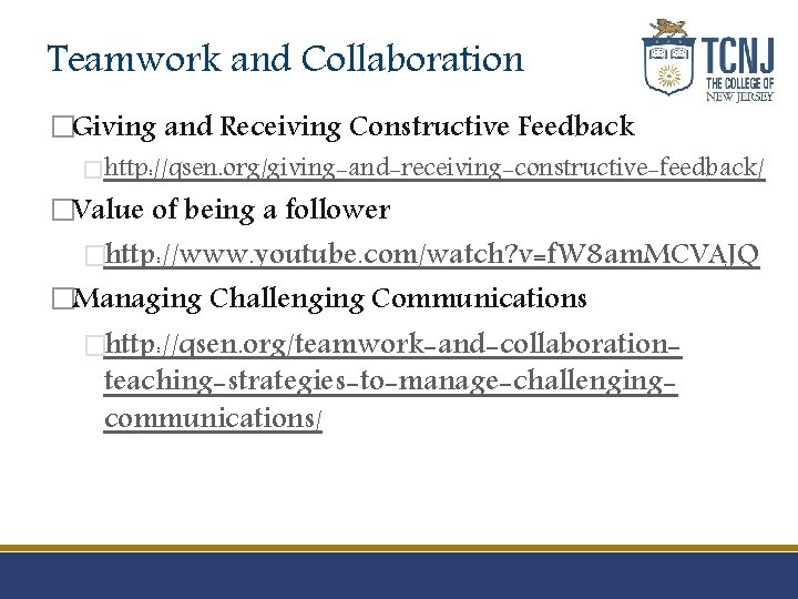 Teamwork and Collaboration �Giving and Receiving Constructive Feedback �http: //qsen. org/giving-and-receiving-constructive-feedback/ �Value of being