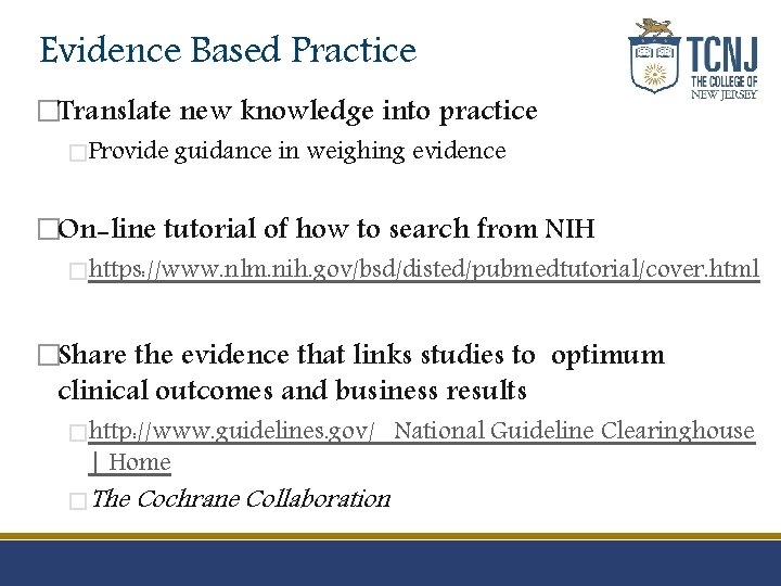 Evidence Based Practice �Translate new knowledge into practice �Provide guidance in weighing evidence �On-line