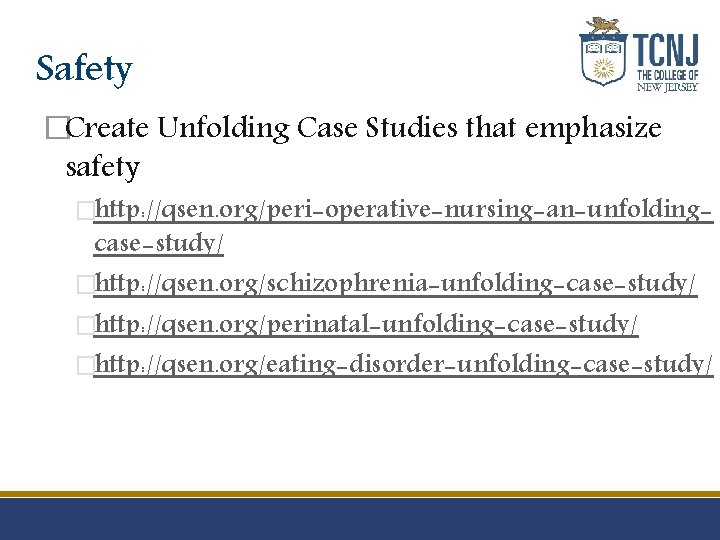 Safety �Create Unfolding Case Studies that emphasize safety �http: //qsen. org/peri-operative-nursing-an-unfolding- case-study/ �http: //qsen.