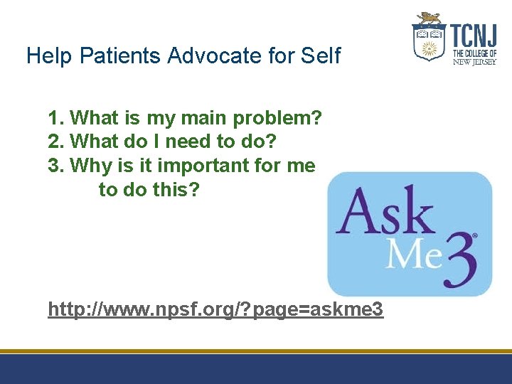 Help Patients Advocate for Self 1. What is my main problem? 2. What do