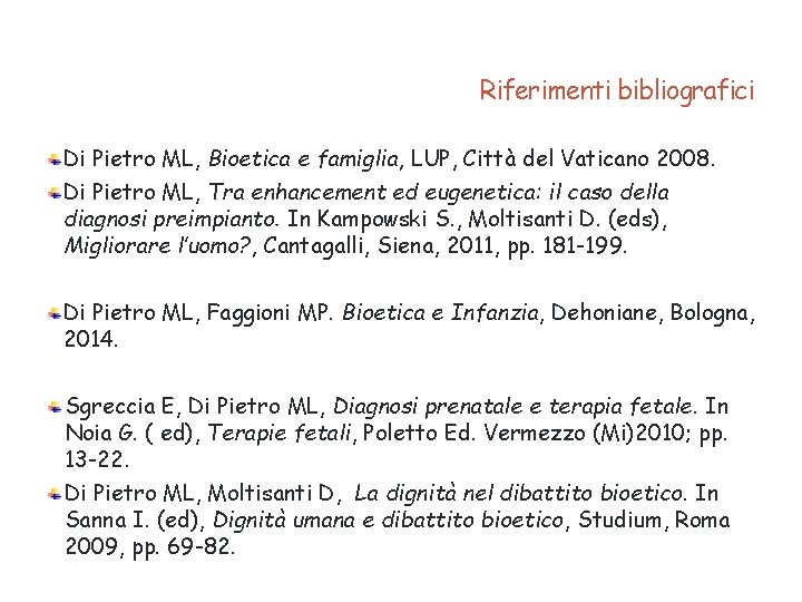 Riferimenti bibliografici Di Pietro ML, Bioetica e famiglia, LUP, Città del Vaticano 2008. Di