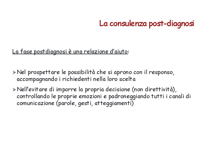 La consulenza post-diagnosi La fase postdiagnosi è una relazione d’aiuto: Ø Nel prospettare le